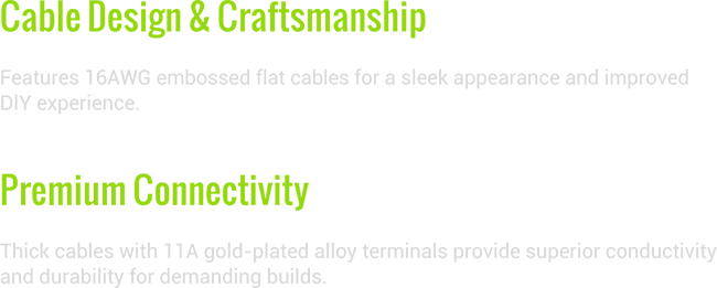 FULLY MODULAR DESIGN & EMBOSSED FLAT CABLES